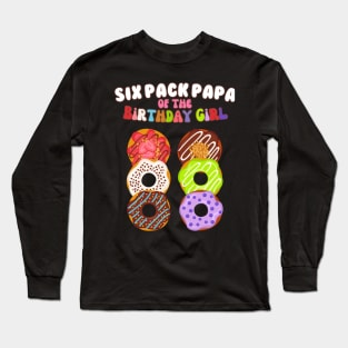 Six Pack Papa of the Birthday Girl Funny Family Donut Papa Long Sleeve T-Shirt